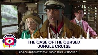 Audio Episode 02 - The Case of The Cursed Jungle Cruise by Pop Culture Detective 22,878 views 2 years ago 55 minutes