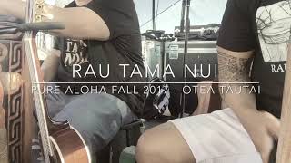 Rau Tama Nui - Otea Tautai - Pure Aloha Fall 2017