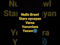 Nulls brawl stars oynayan varm Nulls brawl stars oynayan varm