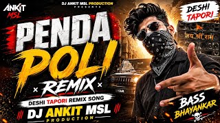 PENDA POLI REMIX | DESHI TAPORI REMIX SONG| DJ ANKIT MSL PRODUCTION