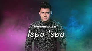 Cristiano Araújo - Lepo Lepo (Áudio Oficial) [MÚSICA INÉDITA 2023]