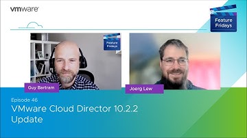 Feature Friday Episode 46   VMware Cloud Director 10 2 2  Update