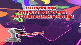 Fallen Triumph WITHOUT SPECIAL TOWER BUT THREE PLAYERS DO NOTHING | ROBLOX Tower Defense Simulator