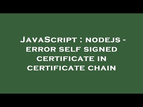 JavaScript : nodejs - error self signed certificate in certificate chain