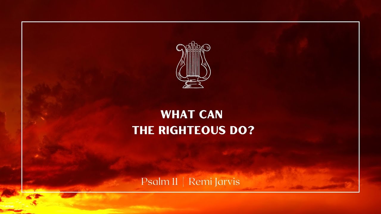 Psalm 11 Remi Jarvis 16th October 2022 YouTube