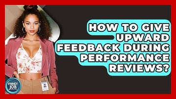 How To Give Upward Feedback During Performance Reviews? - First Job Success Guide