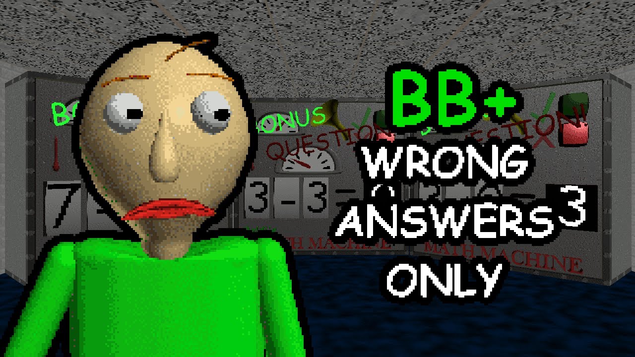 Baldi's Basics Plus but ALL WRONG ANSWERS!!! (BB+ V0.5.2 Challenge ...