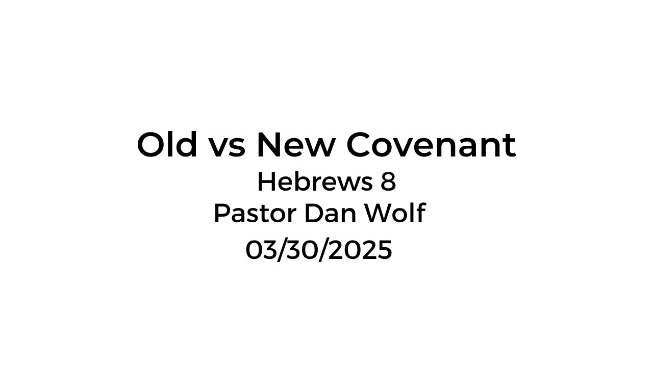 [FBC] Old vs New Covenant • Hebrews 8 • 2025.03.30 - YouTube