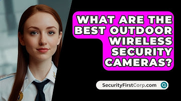 What Are The Best Outdoor Wireless Security Cameras? - SecurityFirstCorp.com