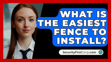 What Is The Easiest Fence To Install? - SecurityFirstCorp.com
