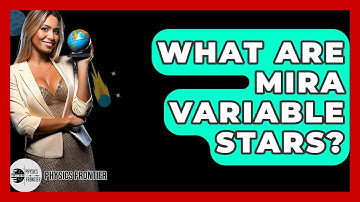 What Are Mira Variable Stars? - Physics Frontier