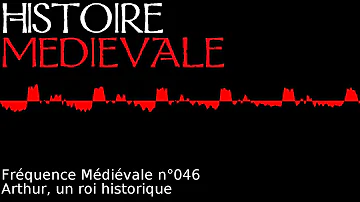 Fréquence Médiévale (046) - Arthur, un roi historique?