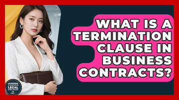 What Is A Termination Clause In Business Contracts? - Avoiding Common Legal Mistakes