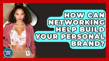 How Can Networking Help Build Your Personal Brand? - First Job Success Guide