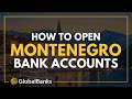 How to Open a Montenegro Bank Account