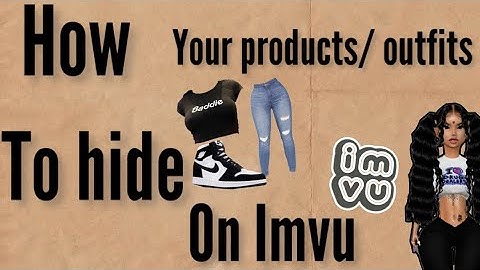 How to hide your Imvu products/ outfits