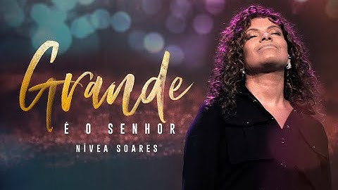 GRANDE É O SENHOR | Nívea Soares (Clipe Oficial)