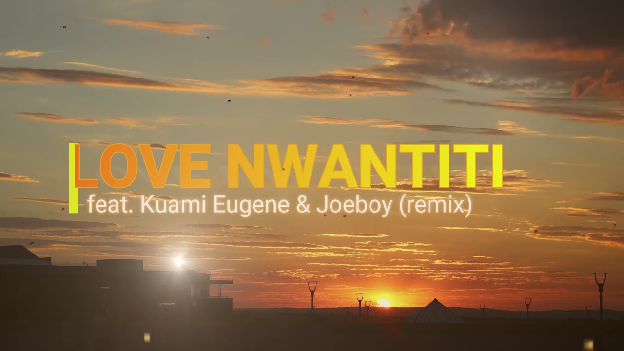 CKay- Love Nwantiti (Remix) ft Joeboy, Kuami Eugene