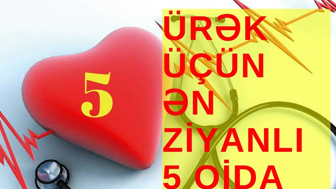 ÜRƏK ÜÇÜN ƏN ZİYANLI 5 QİDA