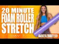 20 Minute Foam Roller Stretch | ACCELERATE - Day 7