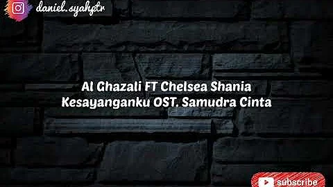 Al Ghazali FT. Chelsea Shania | Kesayanganku OST. Samudra Cinta (Lyrics)