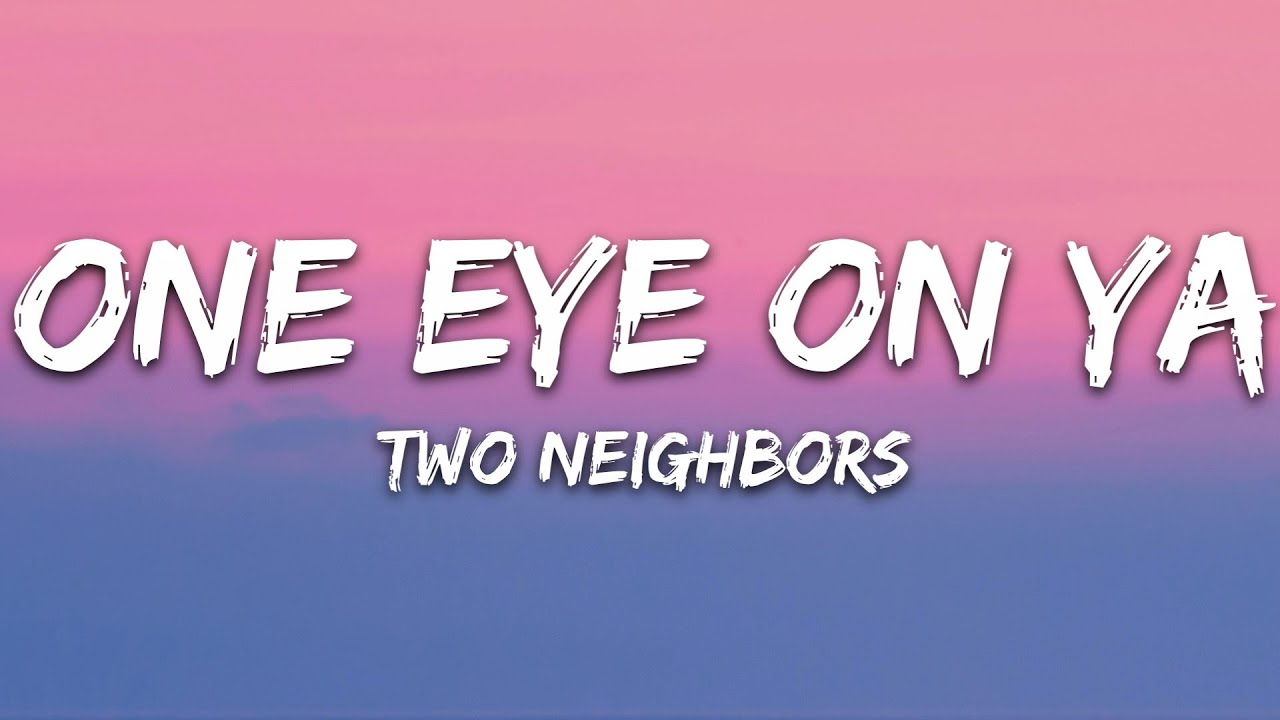 Two Neighbors - One Eye On Ya (Lyrics) [7clouds Release] 