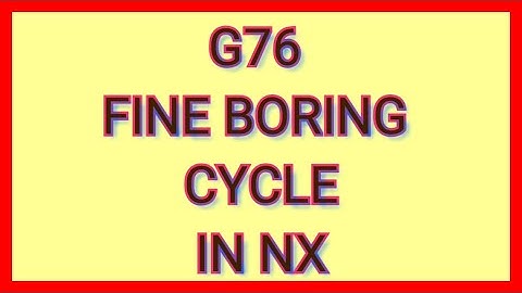 Fine boring cycle in NX_G76 cycle