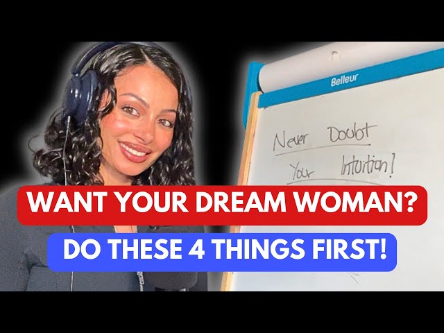 Want Your Dream Woman? Do These 4 Things First