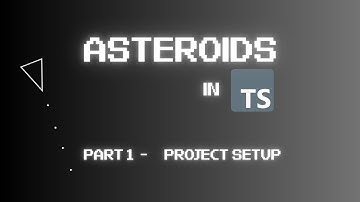 Coding Asteroids on the Web using TypeScript (Part 1 - Project Setup)