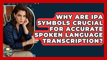 Why Are IPA Symbols Crucial For Accurate Spoken Language Transcription? - Lexicon Lounge