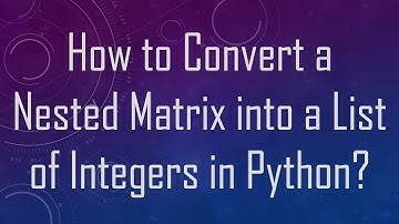 How to Convert a Nested Matrix into a List of Integers in Python?