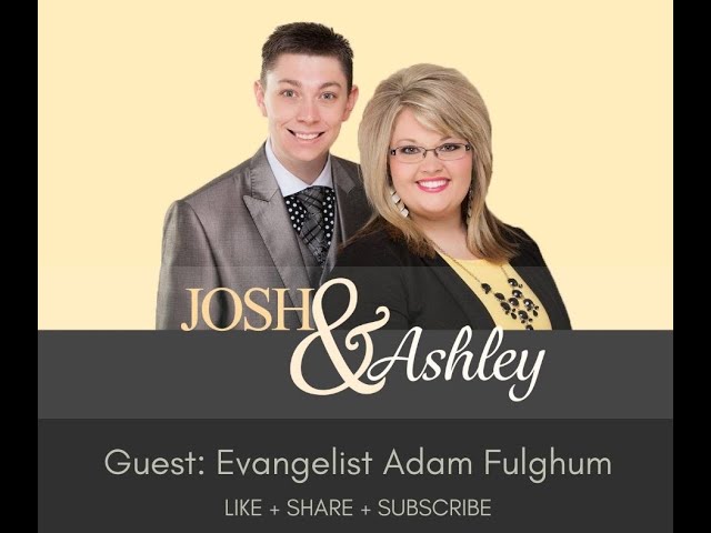 Josh and Ashley with Evangelist Adam Fulghum, Ep. #148