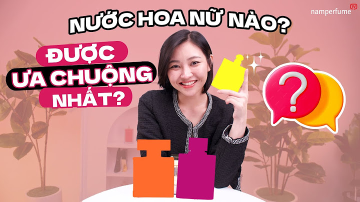 Nước hoa nữ nào được ưa chuộng nhất năm 2024