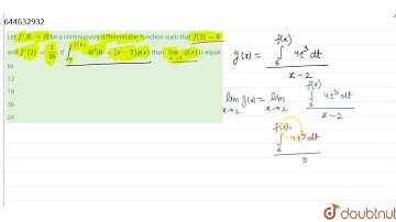 Let f : R to R  be a continuously differentiable function such that f(2) = 6 and f\