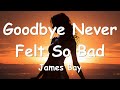 James bay  goodbye never felt so bad lyrics 