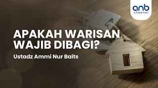 Apakah Warisan Wajib Dibagi? | Ustadz Ammi Nur Baits
