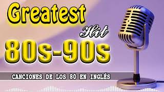 Grandes Exitos De Los 80 y 90 - Las Mejores Canciones De Los 80 - 80s Musica En Inglés