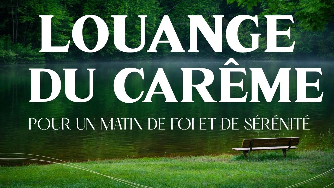 🙌🏻🔥Louange du Carême – Chants du matin pour fortifier ta foi et commencer la journée dans la paix