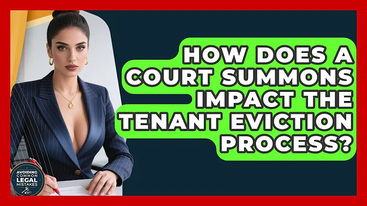 How Does A Court Summons Impact The Tenant Eviction Process? - Avoiding Common Legal Mistakes