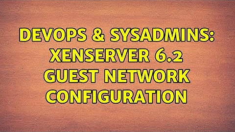 DevOps & SysAdmins: XenServer 6.2 guest network configuration