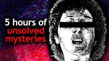 over 5 hours of disturbing unsolved mysteries