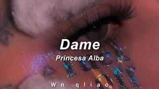 Princesa Alba - Dame (Letra)