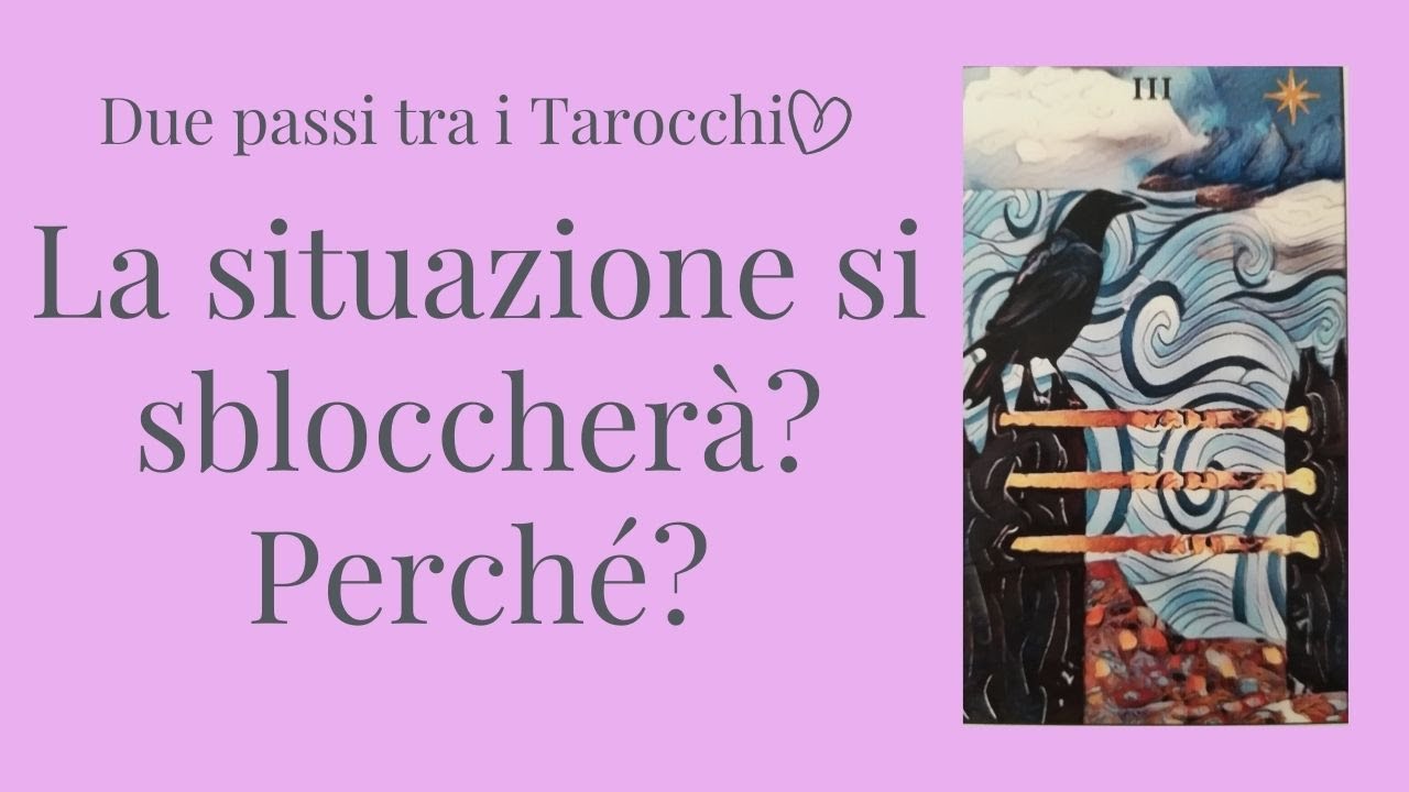 La situazione si sbloccherà? Perché? Tarocchi Amore Interattivi