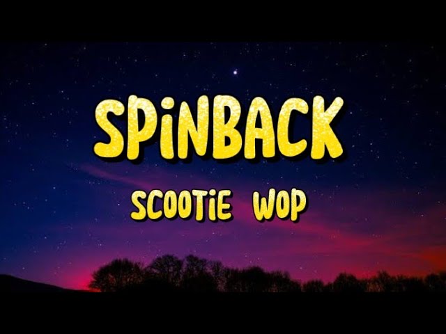 Scootie Wop – SPIN BACK! Lyrics