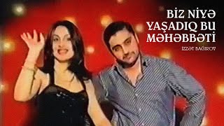 İzzət Bağırov Biz Niyə Yaşadıq Bu Məhəbbəti