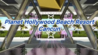 Planet Hollywood Cancun / Quick tour
