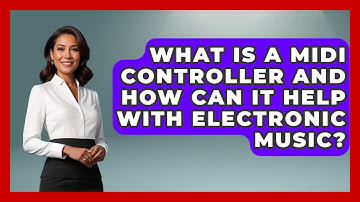 What Is A MIDI Controller And How Can It Help With Electronic Music? - Electronic Mix Masters