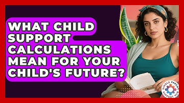 What Child Support Calculations Mean For Your Child