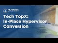Tech TopX: In-Place Hypervisor Conversion