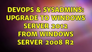 DevOps & SysAdmins: Upgrade to Windows Server 2012 from Windows Server 2008 R2 (4 Solutions!!) Profile